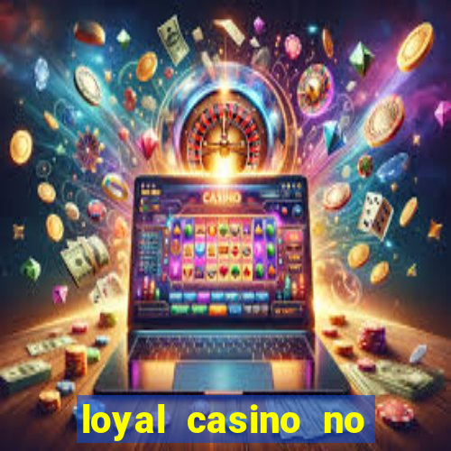 loyal casino no deposit bonus