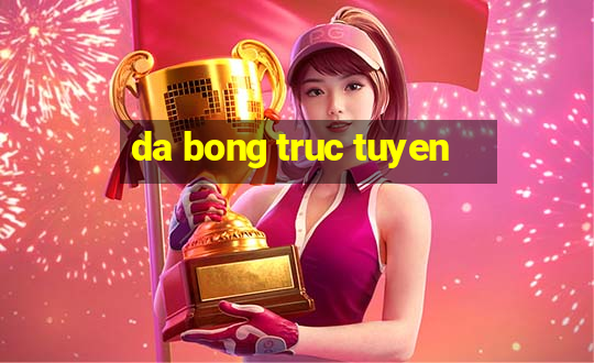 da bong truc tuyen