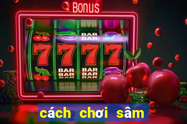 cách chơi sâm lốc trên zalo