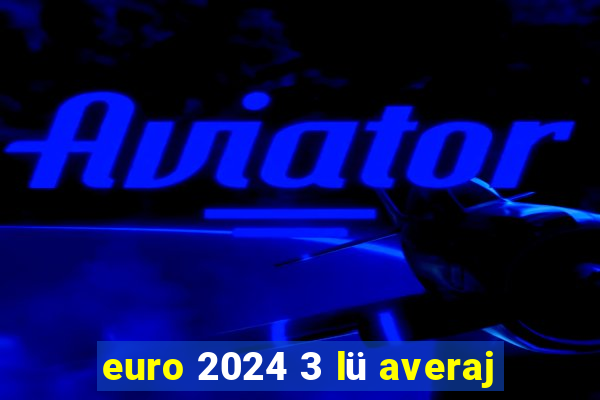 euro 2024 3 lü averaj