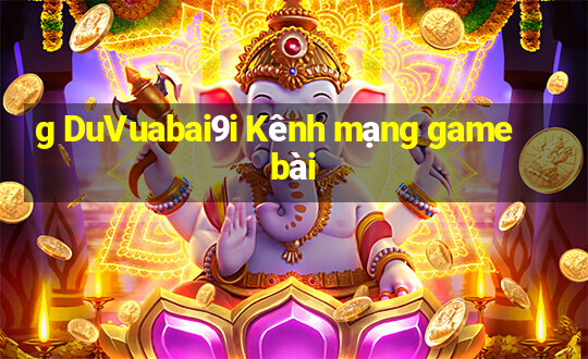 g DuVuabai9i Kênh mạng game bài