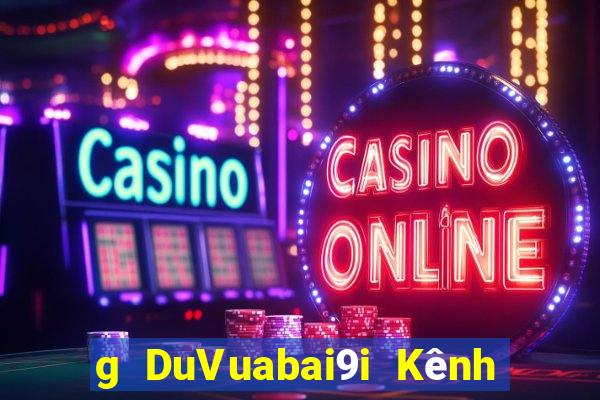 g DuVuabai9i Kênh mạng game bài