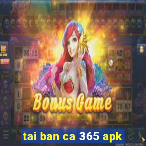 tai ban ca 365 apk