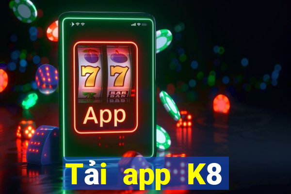 Tải app K8 Thưởng 88k