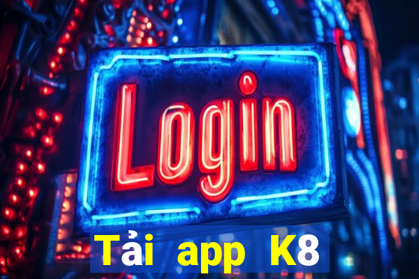 Tải app K8 Thưởng 88k