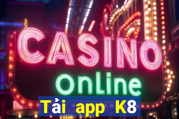 Tải app K8 Thưởng 88k