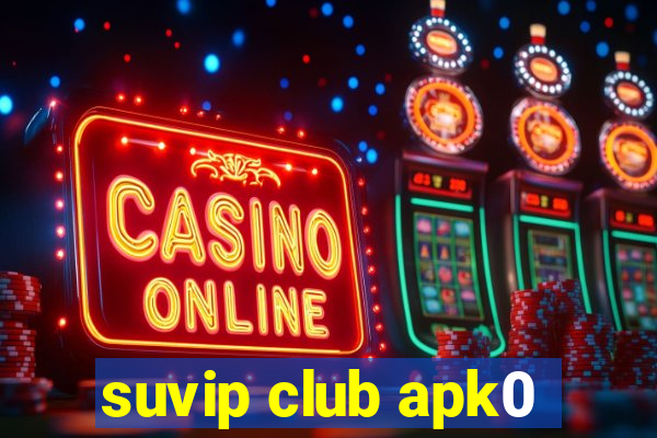 suvip club apk0