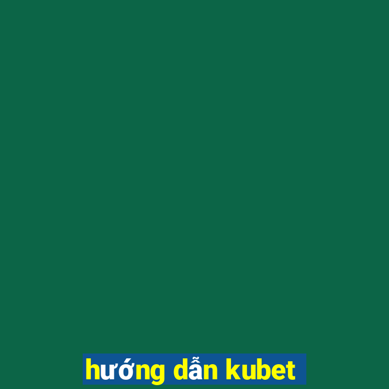 hướng dẫn kubet