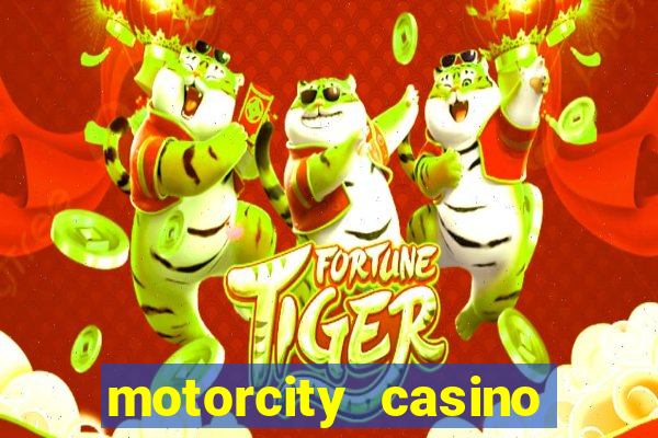 motorcity casino hotel detroit