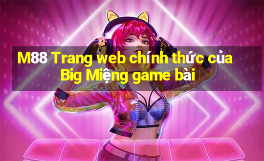 M88 Trang web chính thức của Big Miệng game bài