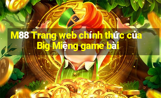 M88 Trang web chính thức của Big Miệng game bài