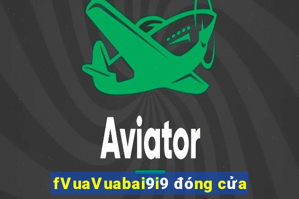 fVuaVuabai9i9 đóng cửa