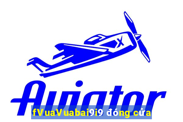 fVuaVuabai9i9 đóng cửa