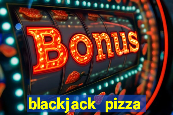 blackjack pizza 3535 quebec