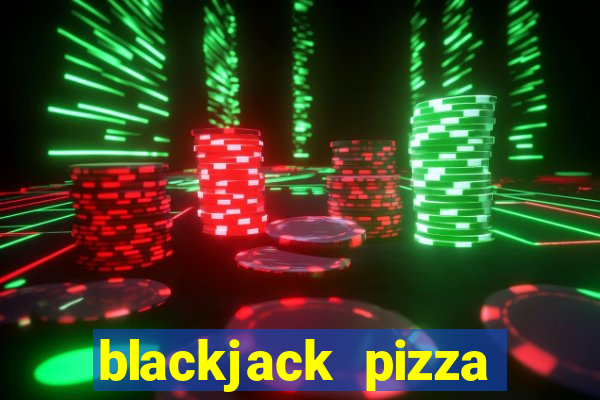 blackjack pizza 3535 quebec