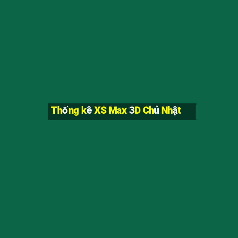 Thống kê XS Max 3D Chủ Nhật