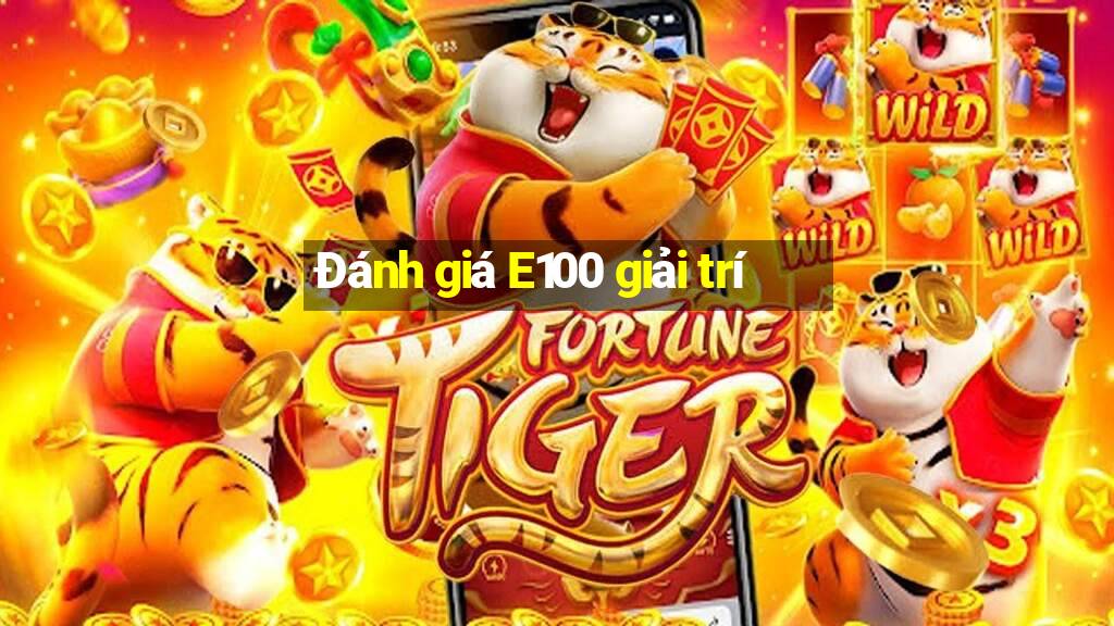 Đánh giá E100 giải trí