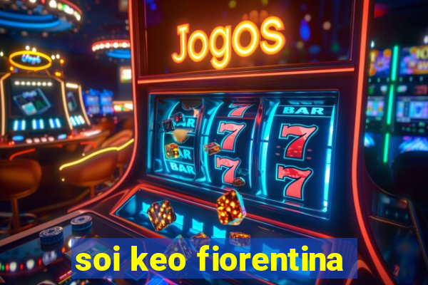 soi keo fiorentina