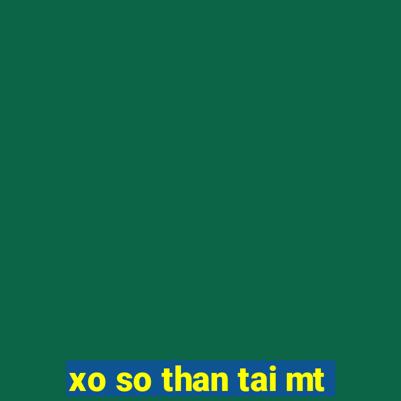 xo so than tai mt