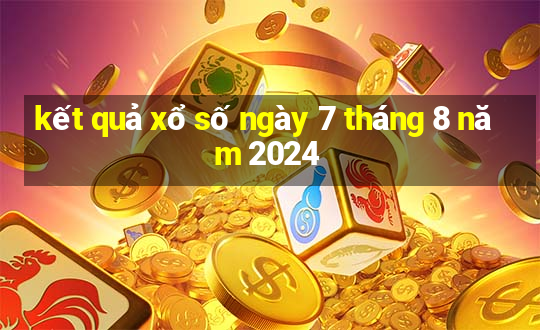 kết quả xổ số ngày 7 tháng 8 năm 2024