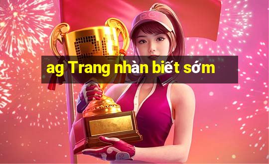 ag Trang nhàn biết sớm