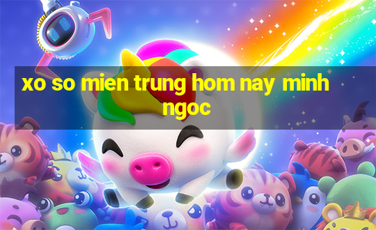 xo so mien trung hom nay minh ngoc