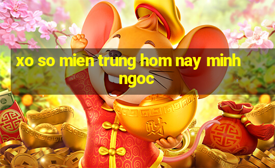 xo so mien trung hom nay minh ngoc