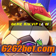 Game Rikvip là gì