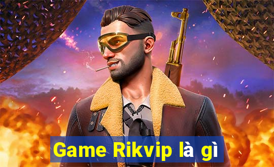 Game Rikvip là gì