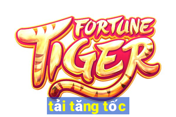 tải tăng tốc