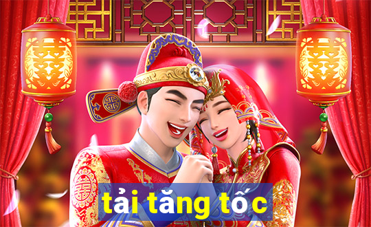 tải tăng tốc