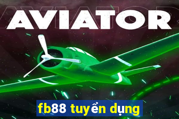 fb88 tuyển dụng