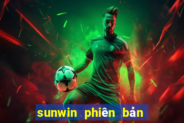 sunwin phiên bản mới nhất