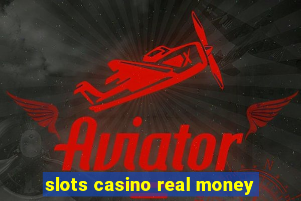 slots casino real money