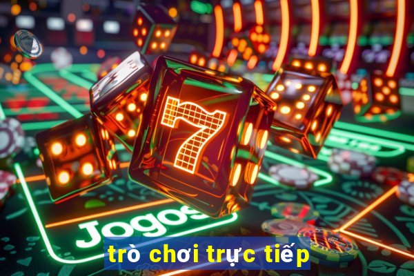 trò chơi trực tiếp