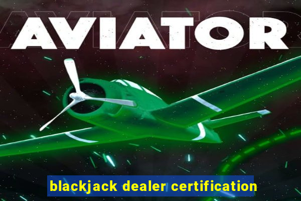 blackjack dealer certification