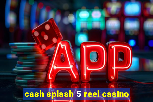 cash splash 5 reel casino