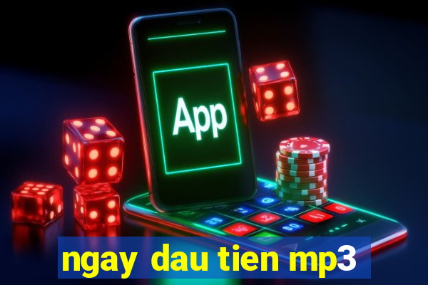 ngay dau tien mp3