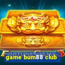 game bum88 club