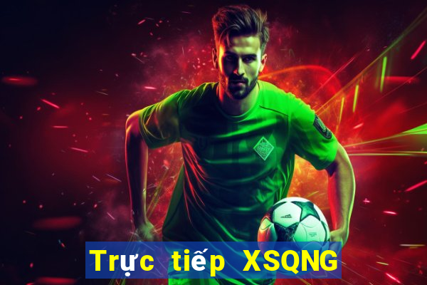 Trực tiếp XSQNG ngày 19