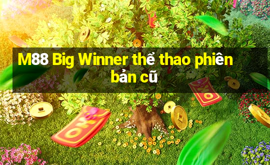 M88 Big Winner thể thao phiên bản cũ