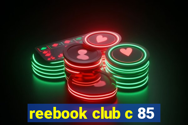 reebook club c 85