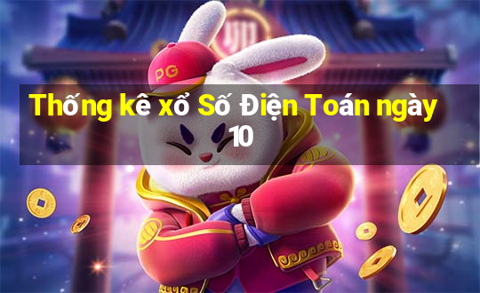 Thống kê xổ Số Điện Toán ngày 10