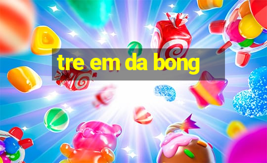 tre em da bong