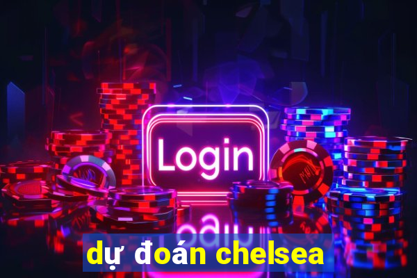 dự đoán chelsea