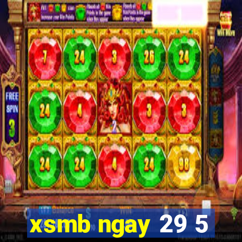 xsmb ngay 29 5