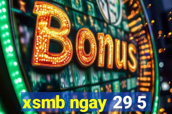 xsmb ngay 29 5