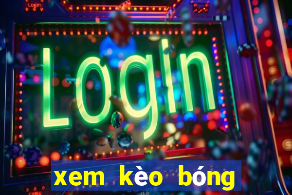 xem kèo bóng đá trực tuyến