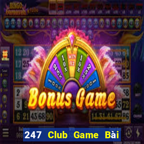 247 Club Game Bài Hot Nhất Hiện Nay