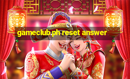 gameclub.ph reset answer